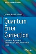 Quantum error correction : symmetric, asymmetric, synchronizable, and convolutional codes