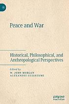 Peace and war : historical, philosophical, and anthropological perspectives