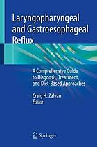 Laryngopharyngeal and gastroesophageal reflux : a comprehensive guide to diagnosis, treatment, and diet-based approaches