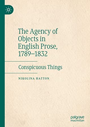 The Agency of Objects in English Prose, 1789–1832