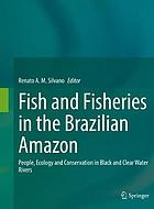 Fish and fisheries in the Brazilian Amazon : people, ecology and conservation in black and clear water rivers