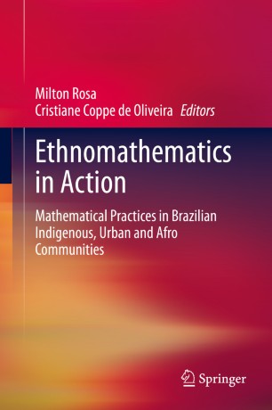 Ethnomathematics in action : mathematical practices in Brazilian indigenous, urban and Afro Communities