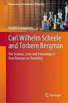 Carl Wilhelm Scheele and Torbern Bergman : the science, lives and friendship of two pioneers in chemistry