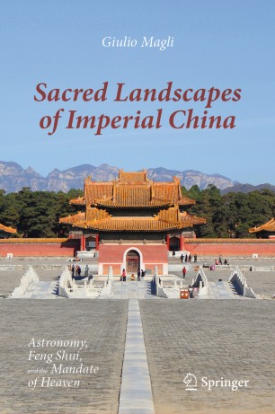 Sacred Landscapes of Imperial China Astronomy, Feng Shui, and the Mandate of Heaven
