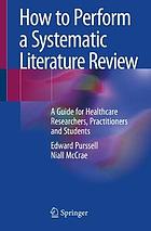 How to perform a systematic literature review: a guide for healthcare researchers, practitioners and students