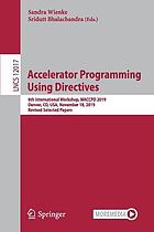 Accelerator programming using directives : 6th International Workshop, WACCPD 2019, Denver, CO, USA, November 18, 2019, Revised selected papers