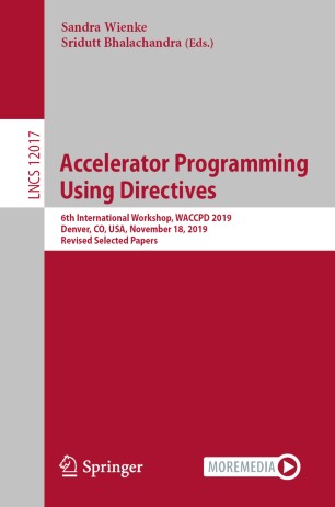 Accelerator programming using directives : 6th International Workshop, WACCPD 2019, Denver, CO, USA, November 18, 2019, revised selected papers