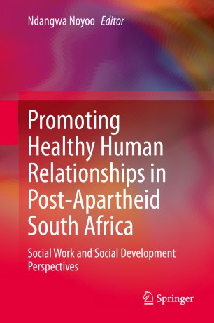 Promoting Healthy Human Relationships in Post-Apartheid South Africa : Social Work and Social Development Perspectives