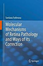 MOLECULAR MECHANISMS OF RETINA PATHOLOGY AND WAYS OF ITS CORRECTION.