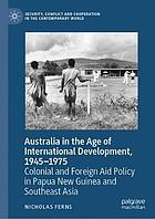 Australia in the age of international development, 1945-1975 : colonial and foreign aid policy in Papua New Guinea and Southeast Asia