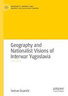 NATIONALISM AND GEOGRAPHICAL VISIONS OF INTERWAR YUGOSLAVIA