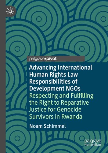 Advancing international human rights law responsibilities of development NGOs : respecting and fulfilling the right to reparative justice for genocide survivors in Rwanda