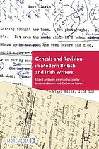 GENESIS AND REVISION IN MODERN BRITISH AND IRISH WRITERS.