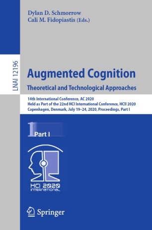 Augmented cognition : theoretical and technological approaches : 14th International Conference, AC 2020, held as part of the 22nd HCI International Conference, HCII 2020, Copenhagen, Denmark, July 19-24, 2020, Proceedings. Part I