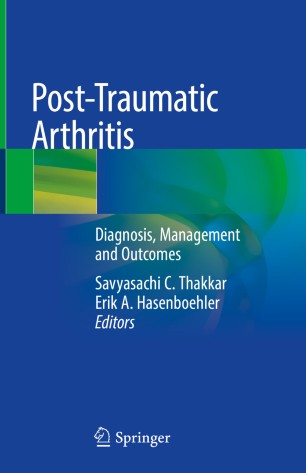 Post-traumatic arthritis : diagnosis, management and outcomes