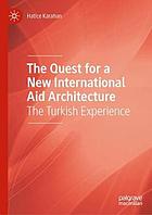 QUEST FOR A NEW INTERNATIONAL AID ARCHITECTURE : the turkish experience.