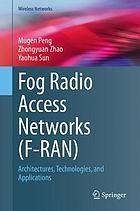 Fog radio access networks (F-RAN) : architectures, technologies, and applications