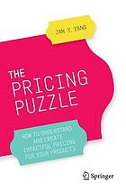 The Pricing Puzzle : How to Understand and Create Impactful Pricing for Your Products