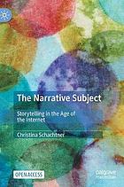 The narrative subject : storytelling in the age of the internet