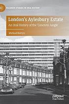 London's Aylesbury Estate : an oral history of the 'concrete jungle'