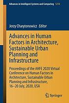 Advances in human factors in architecture, sustainable urban planning and infrastructure : proceedings of the AHFE 2020 Virtual Conference on Human Factors in Architecture, Sustainable Urban Planning and Infrastructure, 16-20 July, 2020, USA