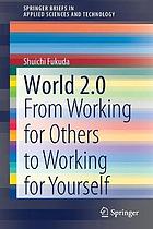 World 2.0 : from working for others to working for yourself