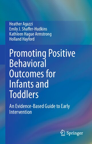 Promoting positive behavioral outcomes for infants and toddlers : an evidence-based guide to early intervention