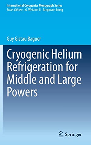 Cryogenic Helium Refrigeration for Middle and Large Powers (International Cryogenics Monograph Series)