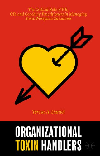 ORGANIZATIONAL TOXIN HANDLERS : the critical role of hr, od, and coaching practitioners in... managing toxic workplace situations.
