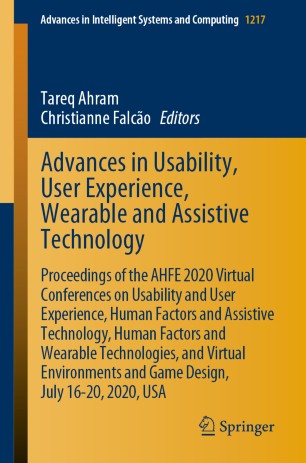 Advances in usability, user experience, wearable and assistive technology : proceedings of the AHFE 2020 Virtual Conferences on Usability and User Experience, Human Factors and Assistive Technology, Human Factors and Wearable Technologies, and Virtual Environments and Game Design, July 16-20, 2020, USA