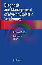 Diagnosis and management of myelodysplastic syndromes : a clinical guide