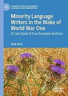 MINORITY LANGUAGE WRITERS IN THE WAKE OF WORLD WAR ONE : a case study of four european authors.