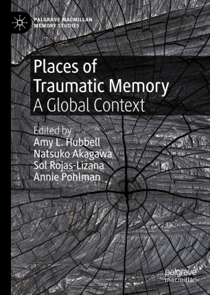 Places of Traumatic Memory : A Global Context