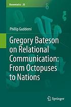 Gregory Bateson on relational communication : from octopuses to nations