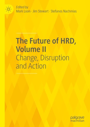 The future of HRD. Volume II, Change, disruption and action