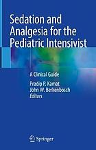 Sedation and analgesia for the pediatric intensivist : a clinical guide