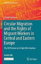 Circular migration and the rights of migrant workers in Central and Eastern Europe : the EU promise of a triple win solution