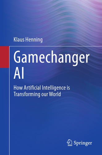 Gamechanger AI : How Artificial Intelligence is Transforming our World