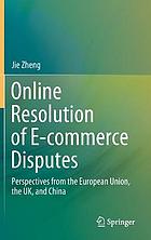 Online resolution of e-commerce disputes : perspectives from the European Union, the UK, and China