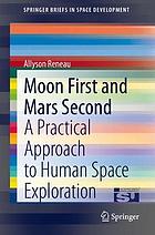 Moon first and Mars second : a practical approach to human space exploration