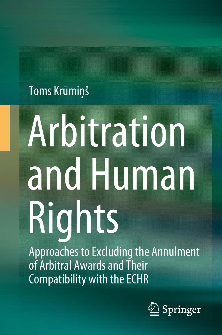 Arbitration and Human Rights : Approaches to Excluding the Annulment of Arbitral Awards and Their Compatibility with the ECHR