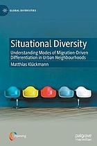 Situational diversity : understanding modes of migration-driven differentiation in urban neighbourhoods