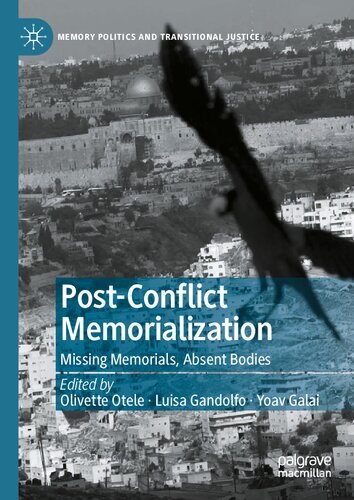 Post-Conflict Memorialization : Missing Memorials, Absent Bodies