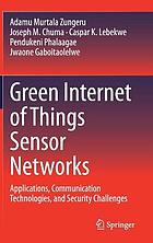 Green Internet of Things sensor networks : applications, communication technologies, and security challenges