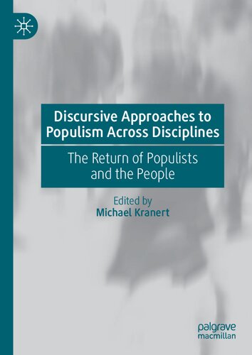 Discursive approaches to populism across disciplines : the return of populists and the people