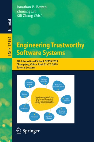 Engineering trustworthy software systems : 5th international school, SETSS 2019, Chongqing, China, April 21-27, 2019, tutorial lectures