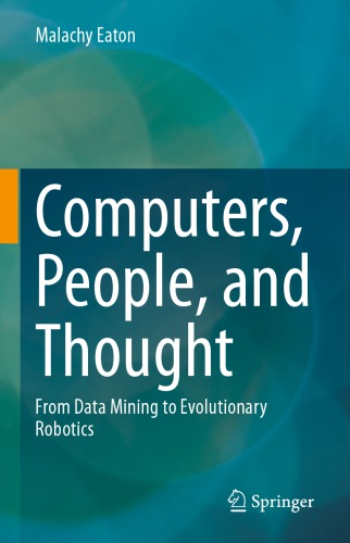 Computers, People, and Thought From Data Mining to Evolutionary Robotics