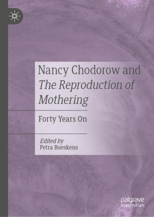 Nancy Chodorow and The Reproduction of Mothering : Forty Years On