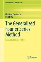 The generalized Fourier series method : bending of elastic plates