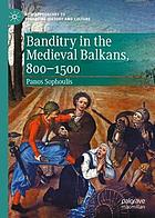 Banditry in the medieval Balkans, 800-1500